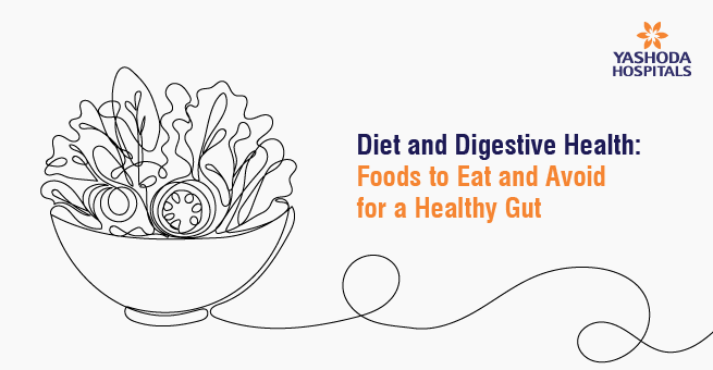 Diet and Digestive Health: Foods to Eat and Avoid for a Healthy Gut