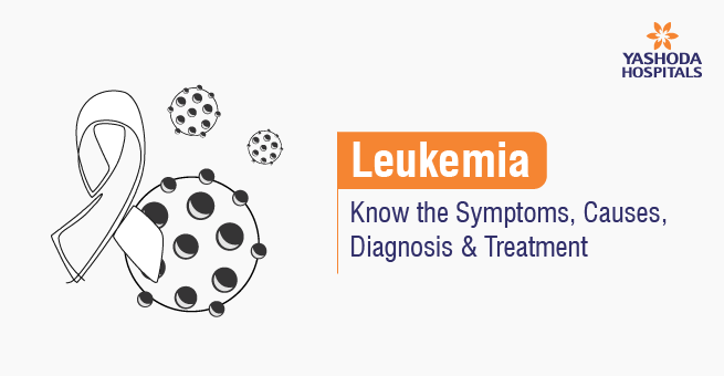 Leukemia: Know the Symptoms, Causes, Diagnosis & Treatment